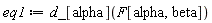 eq1 := Physics:-d_[alpha](F[alpha, beta])