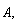 "A,"