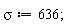 sigma := 636;