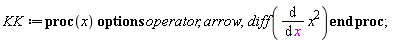 KK := proc (x) options operator, arrow; diff(diff(x^2, x)) end proc;
