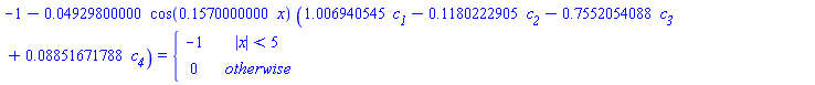 -1-0.4929800000e-1*cos(.1570000000*x)*(1.006940545*`#msub(mi("c"),mi("1"))`-.1180222905*`#msub(mi("c"),mi("2"))`-.7552054088*`#msub(mi("c"),mi("3"))`+0.8851671788e-1*`#msub(mi("c"),mi("4"))`) = piecewise(abs(x) < 5, -1, 0)