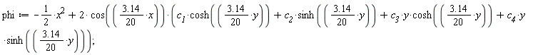 phi := -(1/2)*x^2+2*cos((3.14*(1/20))*x)*(c__1*cosh((3.14*(1/20))*y)+c__2*sinh((3.14*(1/20))*y)+c__3*y*cosh((3.14*(1/20))*y)+c__4*y*sinh((3.14*(1/20))*y));