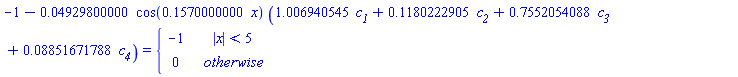 -1-0.4929800000e-1*cos(.1570000000*x)*(1.006940545*`#msub(mi("c"),mi("1"))`+.1180222905*`#msub(mi("c"),mi("2"))`+.7552054088*`#msub(mi("c"),mi("3"))`+0.8851671788e-1*`#msub(mi("c"),mi("4"))`) = piecewise(abs(x) < 5, -1, 0)