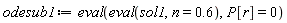 odesub1 := eval(eval(sol1, n = .6), P[r] = 0)
