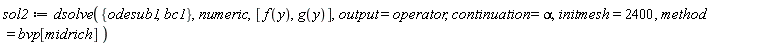 sol2 := dsolve({bc1, odesub1}, numeric, [f(y), g(y)], output = operator, continuation = alpha, initmesh = 2400, method = bvp[midrich])