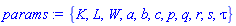 {K, L, W, a, b, c, p, q, r, s, tau}