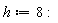 h := 8: