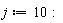 j := 10:
