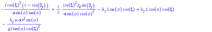 -l*cos(xi)^2*(1-cos(beta__f))/(alpha*sin(sigma)*tan(sigma))+(1/2)*cos(xi)^2*z__0*sin(beta__f)/(alpha*sin(sigma)*cos(sigma)^2)-lambda__1*L*sin(sigma)*cos(xi)+lambda__2*L*cos(sigma)*cos(xi)-lambda__2*w*alpha*v^2*sin(sigma)/(g*l*tan(sigma)*cos(xi)^2)