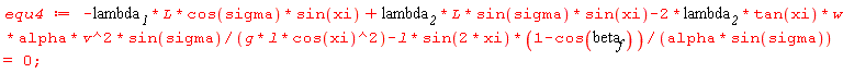 equ4 := -lambda__1*L*cos(sigma)*sin(xi)+lambda__2*L*sin(sigma)*sin(xi)-2*lambda__2*tan(xi)*w*alpha*v^2*sin(sigma)/(g*l*cos(xi)^2)-l*sin(2*xi)*(1-cos(beta__f))/(alpha*sin(sigma)) = 0;