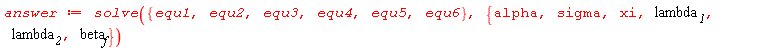 answer := solve({equ1, equ2, equ3, equ4, equ5, equ6}, {alpha, beta__f, sigma, xi, lambda__1, lambda__2})