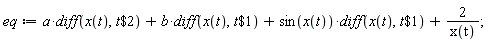 eq := a*(diff(x(t), `$`(t, 2)))+b*(diff(x(t), `$`(t, 1)))+sin(x(t))*(diff(x(t), `$`(t, 1)))+2/x(t);