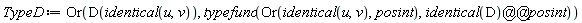 TypeD := Or(D(identical(u, v)), typefunc(Or(identical(u, v), posint), identical(D)@@posint))