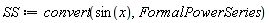 SS := convert(sin(x), FormalPowerSeries)