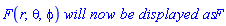 F(r, theta, phi)*`will now be displayed as`*F