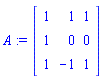 A := Matrix(3, 3, {(1, 1) = 1, (1, 2) = 1, (1, 3) = 1, (2, 1) = 1, (2, 2) = 0, (2, 3) = 0, (3, 1) = 1, (3, 2) = -1, (3, 3) = 1})