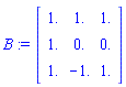 B := Matrix(3, 3, {(1, 1) = 1., (1, 2) = 1., (1, 3) = 1., (2, 1) = 1., (2, 2) = 0., (2, 3) = 0., (3, 1) = 1., (3, 2) = -1., (3, 3) = 1.})