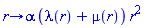 proc (r) options operator, arrow; alpha*(lambda(r)+mu(r))*r^2 end proc