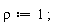 rho := 1;
