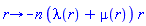 proc (r) options operator, arrow; -n*(lambda(r)+mu(r))*r end proc