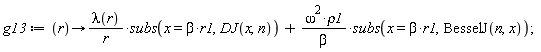 g13 := proc (r) options operator, arrow; lambda(r)*subs(x = beta*r1, DJ(x, n))/r+omega^2*rho1*subs(x = beta*r1, BesselJ(n, x))/beta end proc;