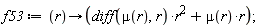 f53 := proc (r) options operator, arrow; (diff(mu(r), r))*r^2+mu(r)*r end proc;