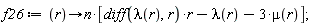 f26 := proc (r) options operator, arrow; n*[(diff(lambda(r), r))*r-lambda(r)-3*mu(r)] end proc;
