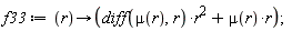 f33 := proc (r) options operator, arrow; (diff(mu(r), r))*r^2+mu(r)*r end proc;