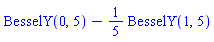BesselY(0, 5)-(1/5)*BesselY(1, 5)