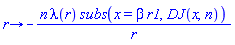 proc (r) options operator, arrow; -n*lambda(r)*subs(x = beta*r1, DJ(x, n))/r end proc