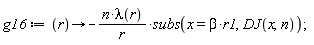 g16 := proc (r) options operator, arrow; -n*lambda(r)*subs(x = beta*r1, DJ(x, n))/r end proc;