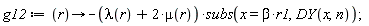 g12 := proc (r) options operator, arrow; -(lambda(r)+2*mu(r))*subs(x = beta*r1, DY(x, n)) end proc;