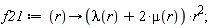 f21 := proc (r) options operator, arrow; (lambda(r)+2*mu(r))*r^2 end proc;