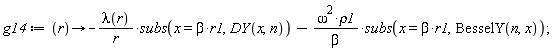 g14 := proc (r) options operator, arrow; -lambda(r)*subs(x = beta*r1, DY(x, n))/r-omega^2*rho1*subs(x = beta*r1, BesselY(n, x))/beta end proc;