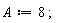 A := 8;
