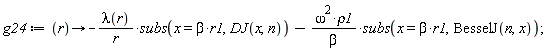 g24 := proc (r) options operator, arrow; -lambda(r)*subs(x = beta*r1, DJ(x, n))/r-omega^2*rho1*subs(x = beta*r1, BesselJ(n, x))/beta end proc;