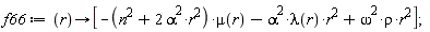 f66 := proc (r) options operator, arrow; [-(n^2+2*alpha^2*r^2)*mu(r)-alpha^2*lambda(r)*r^2+omega^2*rho*r^2] end proc;