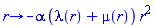 proc (r) options operator, arrow; -alpha*(lambda(r)+mu(r))*r^2 end proc