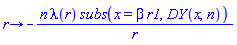 proc (r) options operator, arrow; -n*lambda(r)*subs(x = beta*r1, DY(x, n))/r end proc