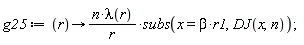 g25 := proc (r) options operator, arrow; n*lambda(r)*subs(x = beta*r1, DJ(x, n))/r end proc;