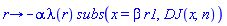 proc (r) options operator, arrow; -alpha*lambda(r)*subs(x = beta*r1, DJ(x, n)) end proc