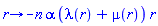 proc (r) options operator, arrow; -n*alpha*(lambda(r)+mu(r))*r end proc