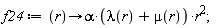 f24 := proc (r) options operator, arrow; alpha*(lambda(r)+mu(r))*r^2 end proc;