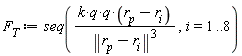 F__T := seq((k*q*q)*(r__p-r__i)/LinearAlgebra[Norm](r__p-r__i)^3, i = 1 .. 8)