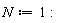 N := 1