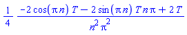 (1/4)*(-2*cos(Pi*n)*T-2*sin(Pi*n)*T*n*Pi+2*T)/(n^2*Pi^2)