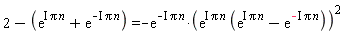 2-exp(I*n*Pi)-exp(-I*n*Pi) = -exp(-I*n*Pi)*(exp(I*n*Pi)*(exp(I*n*Pi)-exp(-I*n*Pi)))^2
