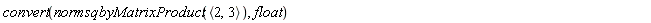 convert(n*ormsqbyMatrixProduct(`<,>`(2, 3)), float)