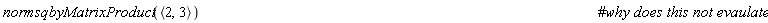normsqbyMatrixProduct(VectorCalculus:-`<,>`(2, 3))