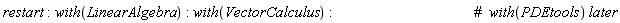 restart; with(LinearAlgebra); with(VectorCalculus)